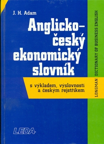 Anglicko - český ekonomický slovník s výkladem, výslovností a českým rejstříkem - Adam J. H.
