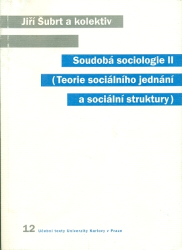Soudobá sociologie II (Teorie sociálního jednání a sociální struktury) - Šubrt Jiří a kol.