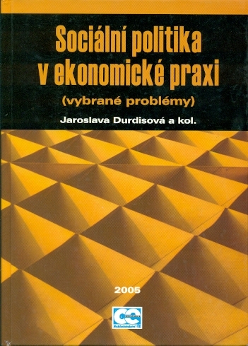 Sociální politika v ekonomické praxi (vybrané problémy) - Durdisová Jaroslava a kol.