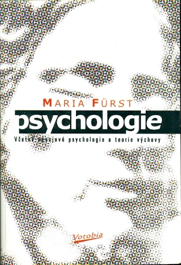 Psychologie. Včetně vývojové psychologie a teorie výchovy - Fürst Maria