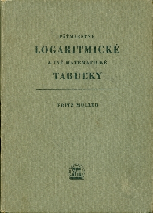 Päťmiestne logaritmické a iné matematické tabuľky - Müller Fritz