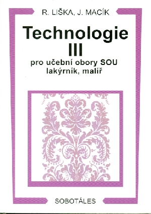 Technologie III pro učební obory SOU lakýrník, malíř - Liška Roman, Macík Jiří