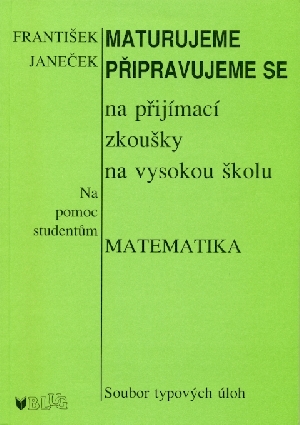 Maturujeme z matematiky Pomocný text pro studenty - Janeček František
