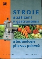Stroje a zařízení v gastronomii a technologie přípravy pokrmů - Kolouch Martin, Volfová Anna